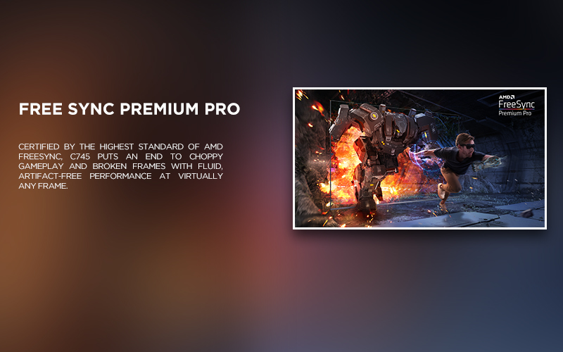 FREE SYNC PREMIUM PRO - Certified by the highest standard of AMD FreeSync, C845 puts an end to choppy gameplay and broken frames with fluid, artifact-free performance at virtually any frame.
